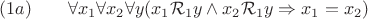 $(1a)\qquad\forall x_1\forall x_2\forall y(x_1\mathcal{R}_1y\wedge x_2\mathcal{R}_1 y\Rightarrow x_1=x_2)$