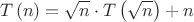 $$
T\left( n \right) = \sqrt n  \cdot T\left( {\sqrt n } \right) + n
$$