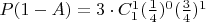 $P(1-A)=3\cdot C^1_1(\frac{1}{4})^0(\frac{3}{4})^1$