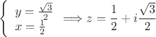 $$\left\{ \begin{array}{l} y=\frac{\sqrt{3}}{2} \\ x=\frac{1}{2} \end{array}\Longrightarrow z=\frac{1}{2}+i\frac{\sqrt{3}}{2}$$