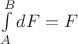 $\int\limits_{A}^{B}dF=F$