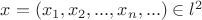 $x = (x_1, x_2, ..., x_n,...) \in l^2$