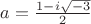 $a=\frac{1-i\sqrt{-3}}{2}$