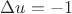 \Delta u = -1