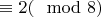 $\equiv2(\mod 8)$