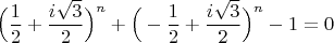 $$\Big(\frac{1}{2}+ \frac{i\sqrt{3}}{2}\Big)^n+\Big(-\frac{1}{2}+ \frac{i\sqrt{3}}{2}\Big)^n-1=0$$