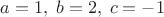 $a=1,\;b=2,\;c=-1$