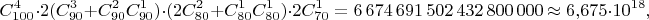 $$C_{100}^4\cdot 2(C_{90}^3+C_{90}^2C_{90}^1)\cdot(2C_{80}^2+C_{80}^1C_{80}^1)\cdot 2C_{70}^1=6\,674\,691\,502\,432\,800\,000\approx 6{,}675\cdot 10^{18},$$