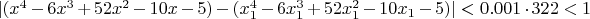 $|(x^4-6 x^3+52 x^2-10 x-5)-(x_1^4-6 x_1^3+52 x_1^2-10 x_1-5)|<0.001 \cdot 322<1$