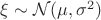 $\xi \sim \mathcal N(\mu ,\sigma ^2)$