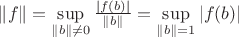 $\left\| f \right\| = \sup\limits_{\left\| b \right\| \neq 0} \frac{\left| f(b) \right|}{\left\| b \right\|} = \sup\limits_{\left\| b \right\| = 1} \left| f(b) \right| $