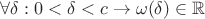 $\forall \delta: 0<\delta<c \to \omega(\delta)\in \mathbb{R}$
