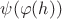 $\psi(\varphi (h))$