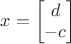 $x =
\begin{bmatrix}
d\\
-c
\end{bmatrix}$
