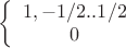 $ 
\left\{ \begin{array}{cc} 1, -1/2..1/2  \\
0 \end{array} \right $