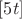$[5t]$