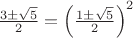 $\frac{3\pm \sqrt{5}}{2}=\left( \frac{1\pm \sqrt{5}}{2}\right)^2$