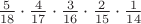 $\frac {5} {18}  \cdot \frac {4} {17} \cdot \frac {3} {16}  \cdot \frac {2} {15}\cdot \frac {1} {14}$