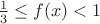 $\frac13 \leq f(x) < 1$