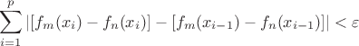 $$
\sum_{i=1}^p\left |[f_m(x_i)-f_n(x_i)]-[f_m(x_{i-1})-f_n(x_{i-1})]\right |<\varepsilon
$$