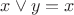 $x\vee y = x$ $x\vee y = x$