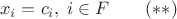 $$x_i=c_i,\; i\in F\qquad(**)$$