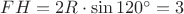 $FH = 2R \cdot \sin{120^{\circ}} = 3 $