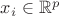 $x_i \in \mathbb{R}^p$