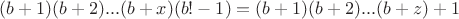 $(b+1)(b+2)...(b+x)(b!-1)=(b+1)(b+2)...(b+z)+1$