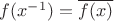 $f(x^{-1})=\overline{f(x)}$ $f(x^{-1})=\overline{f(x)}$