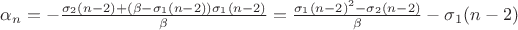$\alpha_n = -\frac{\sigma_2(n-2) +(\beta-\sigma_1(n-2))\sigma_1(n-2)}{\beta} = \frac{\sigma_1(n-2)^2-\sigma_2(n-2)}{\beta}-\sigma_1(n-2)$