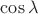 $\cos \lambda$