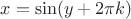 $x=\sin (y+2\pi k)$ $x=\sin (y+2\pi k)$