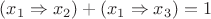 $(x_1 \Rightarrow  x_2)+(x_1 \Rightarrow  x_3)=1$