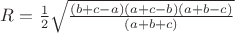 $R=\frac{1}{2}\sqrt{\frac{(b+c-a)(a+c-b)(a+b-c)}{(a+b+c)}}$