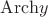 $\mathrm{Arch}{y}$ $\mathrm{Arch}{y}$
