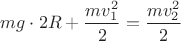 $mg\cdot 2R+\dfrac{mv_1^2}{2}=\dfrac{mv_2^2}{2}$