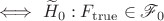 $\iff \widetilde H_0: F_{\mathrm{true}} \in \mathscr{F}_0$ $\iff \widetilde H_0: F_{\mathrm{true}} \in \mathscr{F}_0$