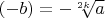$(-b)=-\sqrt[2k]{a}$