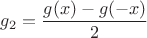 $g_2=\dfrac{g(x)-g(-x)}2$