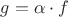 $g = \alpha \cdot f$