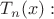 $T_n(x):$