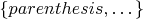 $\{parenthesis,&hellip;\}$