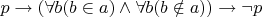$p \rightarrow (\forall b (b \in a) \land \forall b (b \notin a)) \rightarrow \neg p$