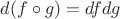 $d(f \circ g) = df dg$