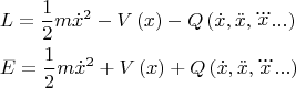$$\[
\begin{gathered}
  L = \frac{1}
{2}m\dot x^2  - V\left( x \right) - Q\left( {\dot x,\ddot x,\dddot x...} \right) \hfill \\
  E = \frac{1}
{2}m\dot x^2  + V\left( x \right) + Q\left( {\dot x,\ddot x,\dddot x...} \right) \hfill \\ 
\end{gathered} 
\]
$$