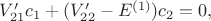 $V'_{21}c_1 + (V'_{22}-E^{(1)})c_2=0,$
