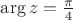 $\arg z = \frac{\pi}4$