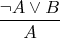 $$\frac{\neg A \vee B}{A}$$