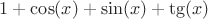 ${1+\cos(x)+\sin(x)+\tg(x)}$